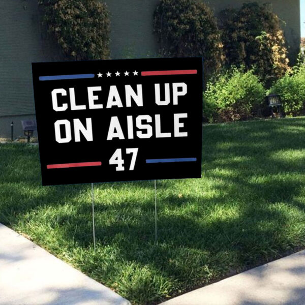 Clean Up On Aisle 47 Impeach 47 Anti Trump President 8647 Yard Sign