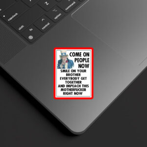 Come On People Now Smile On Your Brother Everybody Get Together And Impeach This Motherfucker Right Now, Anti Trump 2025 Car Magnet