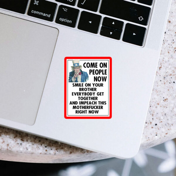 Come On People Now Smile On Your Brother Everybody Get Together And Impeach This Motherfucker Right Now, Anti Trump 2025 Car Magnet