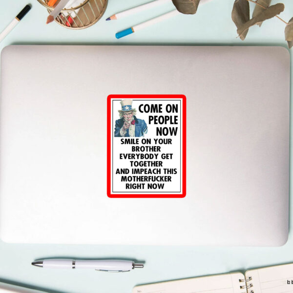 Come On People Now Smile On Your Brother Everybody Get Together And Impeach This Motherfucker Right Now, Anti Trump 2025 Car Magnet
