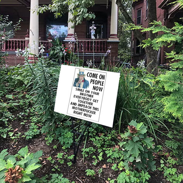Come On People Now Smile On Your Brother Everybody Get Together And Impeach This Motherfucker Right Now, Anti Trump 2025 Yard Sign