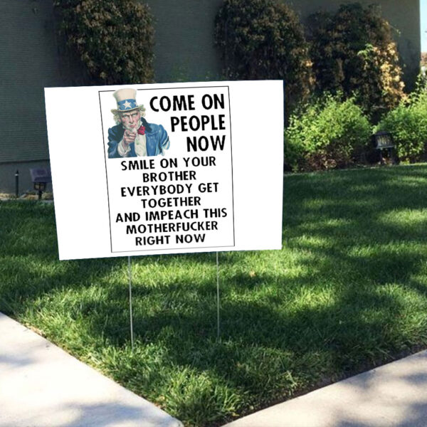 Come On People Now Smile On Your Brother Everybody Get Together And Impeach This Motherfucker Right Now, Anti Trump 2025 Yard Sign