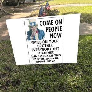 Come On People Now Smile On Your Brother Everybody Get Together And Impeach This Motherfucker Right Now, Anti Trump 2025 Yard Sign
