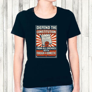 Defend the Constitution From All Enemies Both Foregn And Domestic 2025 T-Shirt