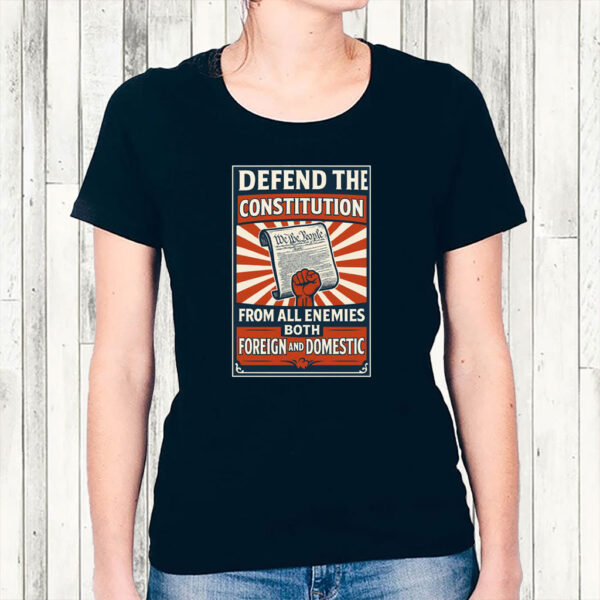 Defend the Constitution From All Enemies Both Foregn And Domestic 2025 T-Shirt