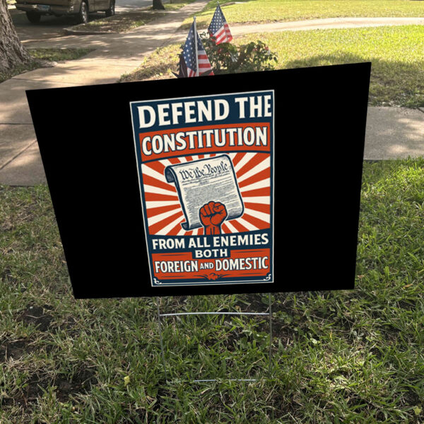 Defend the Constitution From All Enemies Both Foregn And Domestic 2025 Yard Sign