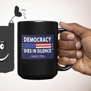 Democracy Dies in Silence Since 1776 Mug