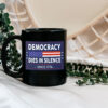 Democracy Dies in Silence Since 1776 Mug