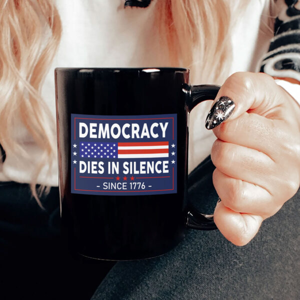 Democracy Dies in Silence Since 1776 Mug