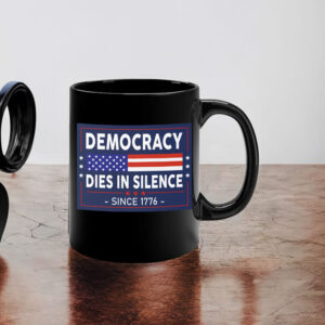 Democracy Dies in Silence Since 1776 Mug