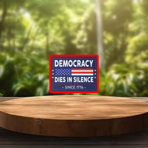 Democracy Dies in Silence Since 1776 Sticker, Car Magnet