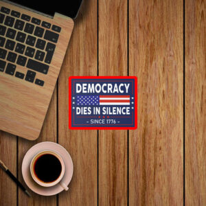 Democracy Dies in Silence Since 1776 Sticker, Car Magnet