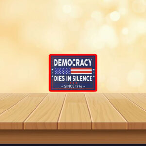 Democracy Dies in Silence Since 1776 Sticker, Car Magnet