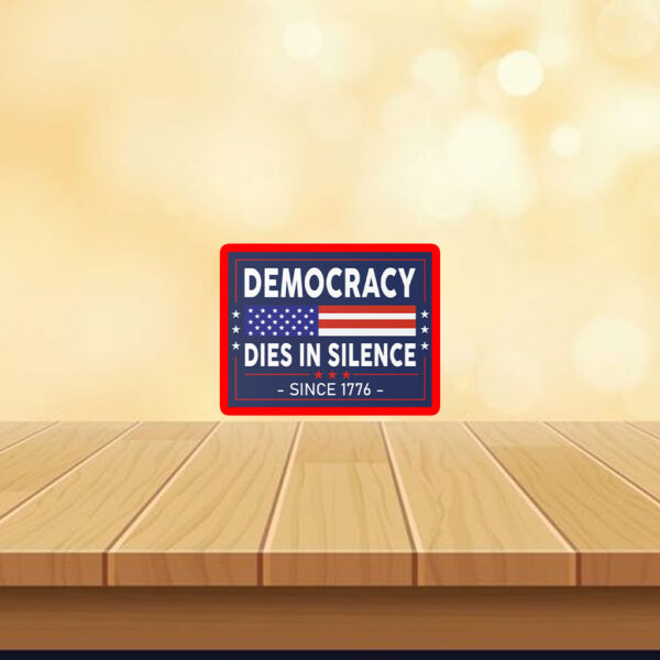 Democracy Dies in Silence Since 1776 Sticker, Car Magnet