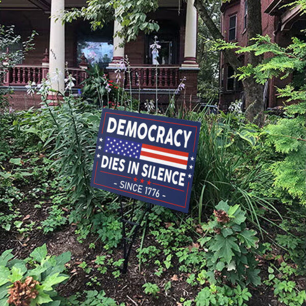 Democracy Dies in Silence Since 1776 Yard Sign