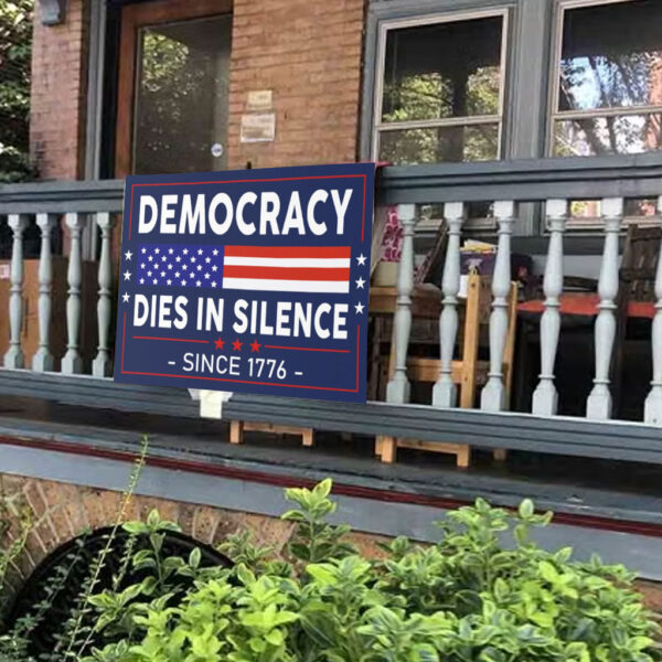 Democracy Dies in Silence Since 1776 Yard Sign
