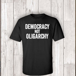 Democracy Not Oligarchy T-Shirt