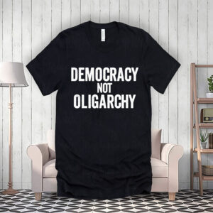 Democracy Not Oligarchy T-Shirt