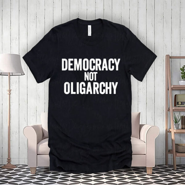 Democracy Not Oligarchy T-Shirt