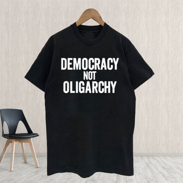 Democracy Not Oligarchy T-Shirt