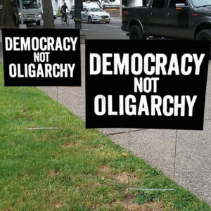 Democracy Not Oligarchy Yard Sign