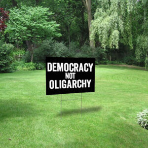 Democracy Not Oligarchy Yard Sign