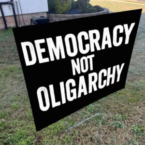 Democracy Not Oligarchy Yard Sign