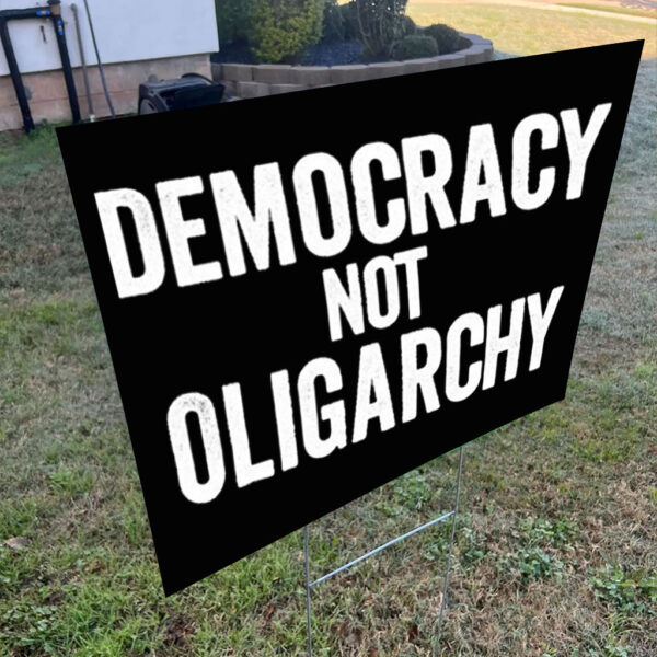 Democracy Not Oligarchy Yard Sign