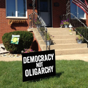 Democracy Not Oligarchy Yard Sign