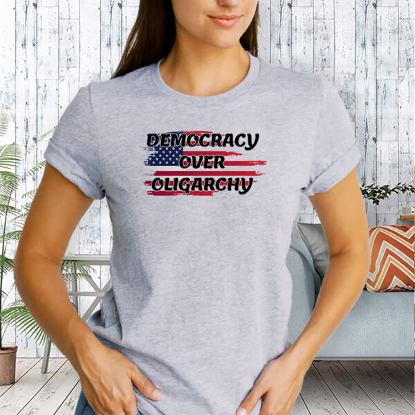 Democracy Over Oligarchy T-Shirt