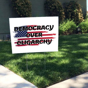Democracy Over Oligarchy Yard Sign