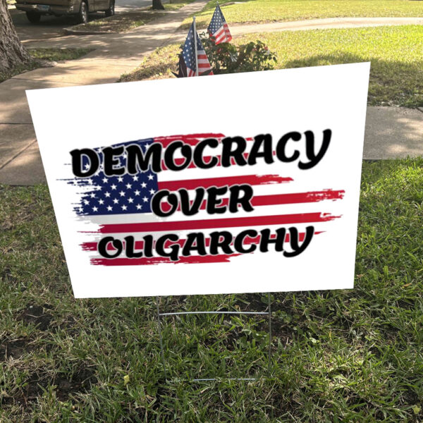 Democracy Over Oligarchy Yard Sign