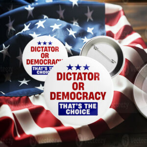 Dictator or Democracy that's the Choice, Anti Trump 2025 Button