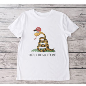 Dont Read To Me - Funny Anti Trump 2025 T-Shirt