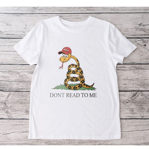 Dont Read To Me - Funny Anti Trump 2025 T-Shirt
