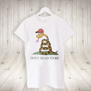 Dont Read To Me - Funny Anti Trump 2025 T-Shirt