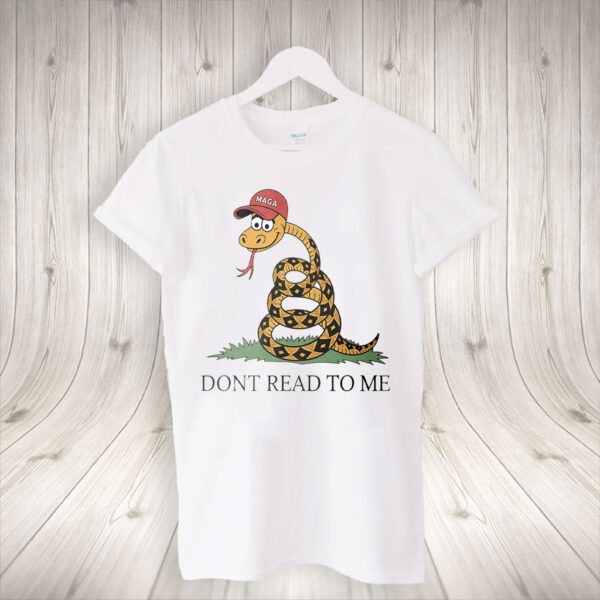 Dont Read To Me - Funny Anti Trump 2025 T-Shirt