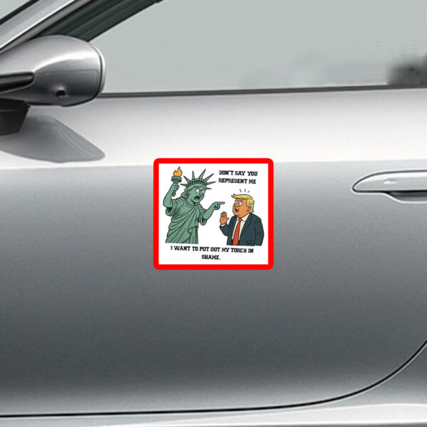 Don't Say You Represent Me, I Want To Put Out My Torch In Shame 2025 Anti Trump Sticker, Car Magnet