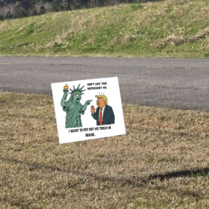 Don't Say You Represent Me, I Want To Put Out My Torch In Shame 2025 Anti Trump Yard Sign