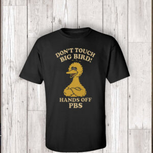 Don't Touch Big Bird, Hands Off PBS T-Shirt