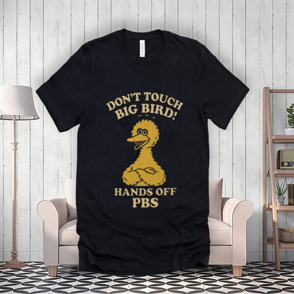 Don't Touch Big Bird, Hands Off PBS T-Shirt