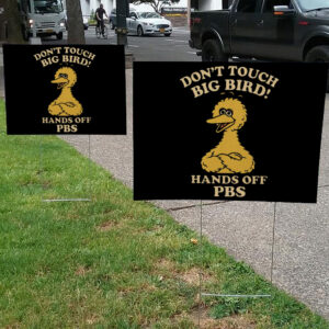 Don't Touch Big Bird, Hands Off PBS Yard Sign