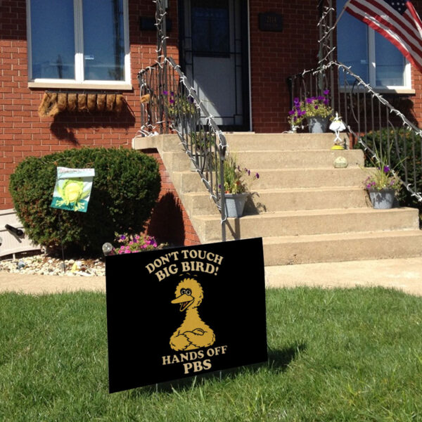 Don't Touch Big Bird, Hands Off PBS Yard Sign