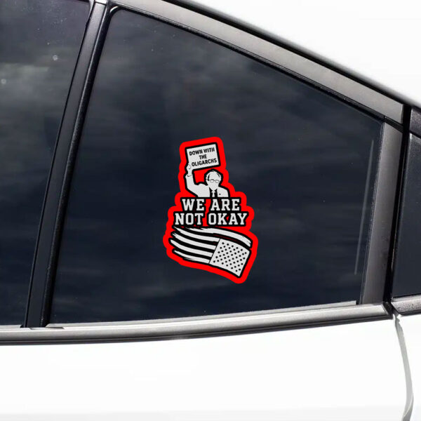 Down With The Oligarchy, We Are Not Okay, Bernie Sanders For America 2025 Sticker, Car Magnet