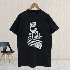 Down With The Oligarchy, We Are Not Okay, Bernie Sanders For America 2025 T-Shirt