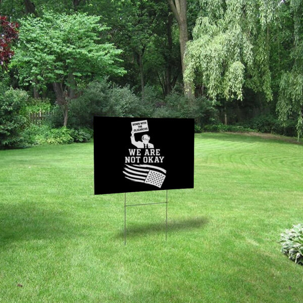Down With The Oligarchy, We Are Not Okay, Bernie Sanders For America 2025 Yard Sign