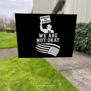 Down With The Oligarchy, We Are Not Okay, Bernie Sanders For America 2025 Yard Sign