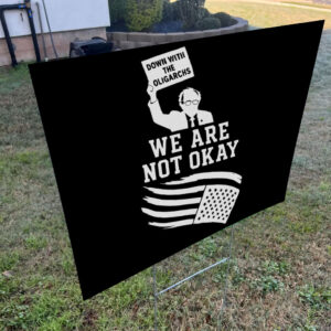 Down With The Oligarchy, We Are Not Okay, Bernie Sanders For America 2025 Yard Sign