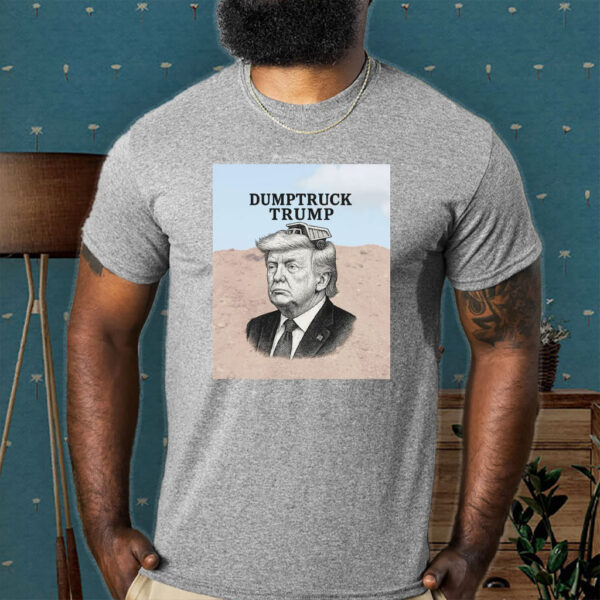 Dumptruck Trump, Anti-Trump Funny 2025 T-Shirt