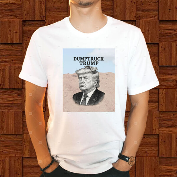 Dumptruck Trump, Anti-Trump Funny 2025 T-Shirt